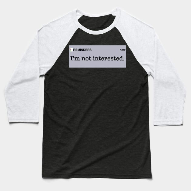 I’m Not Interested Baseball T-Shirt by TheBrassPage